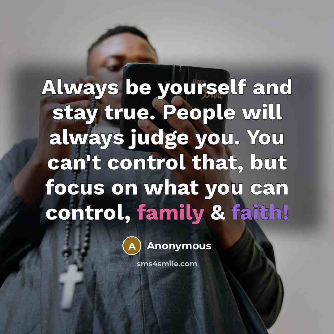 “Always be yourself and stay true. People will always judge…” quote by Anonymous