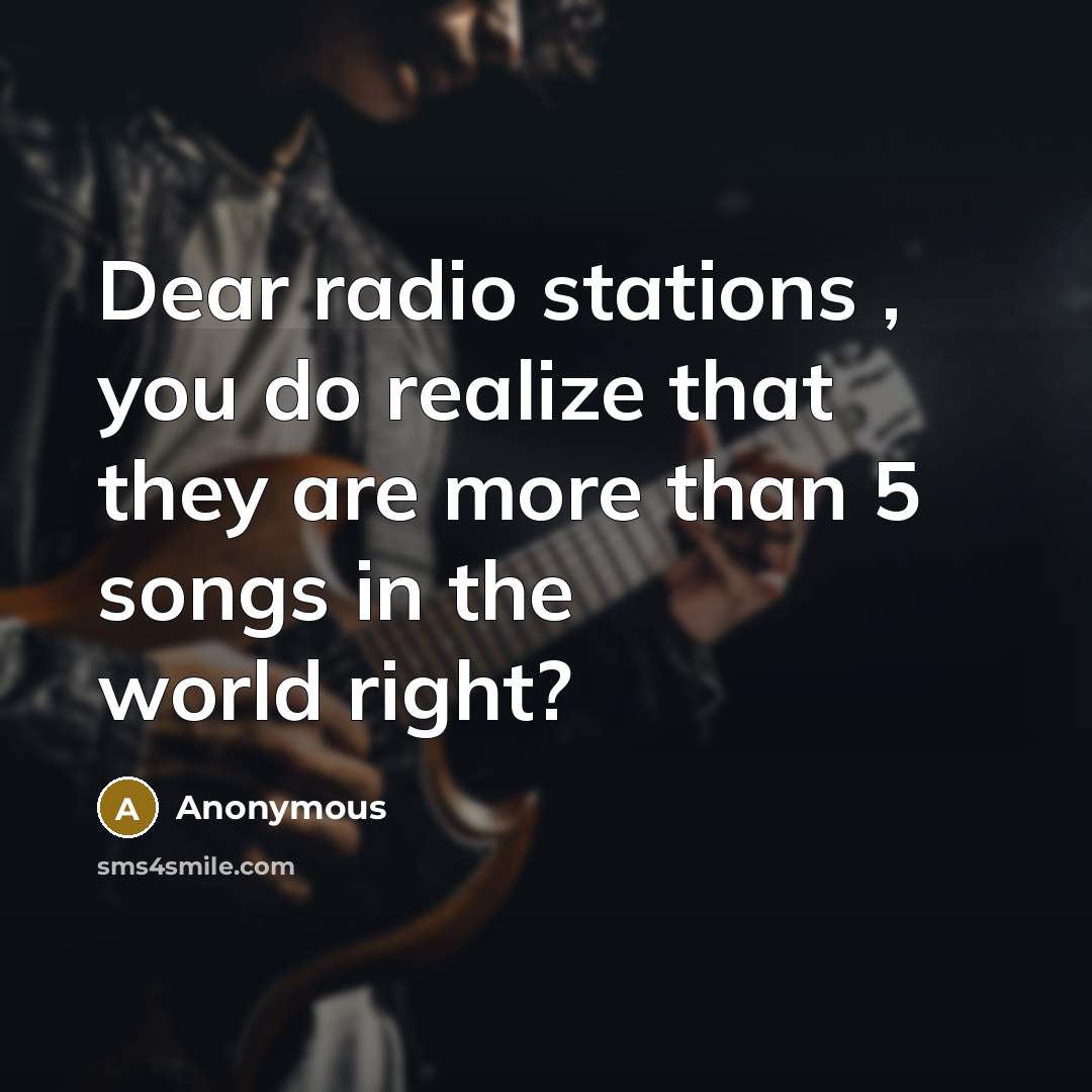 “Dear radio stations , you do realize that they are…” quote by Anonymous