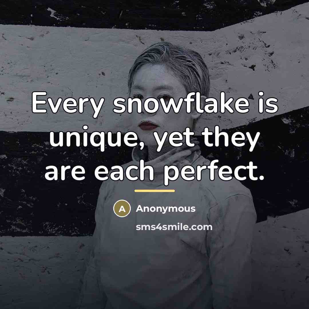 “Every snowflake is unique, yet they are each perfect.…” quote by Anonymous