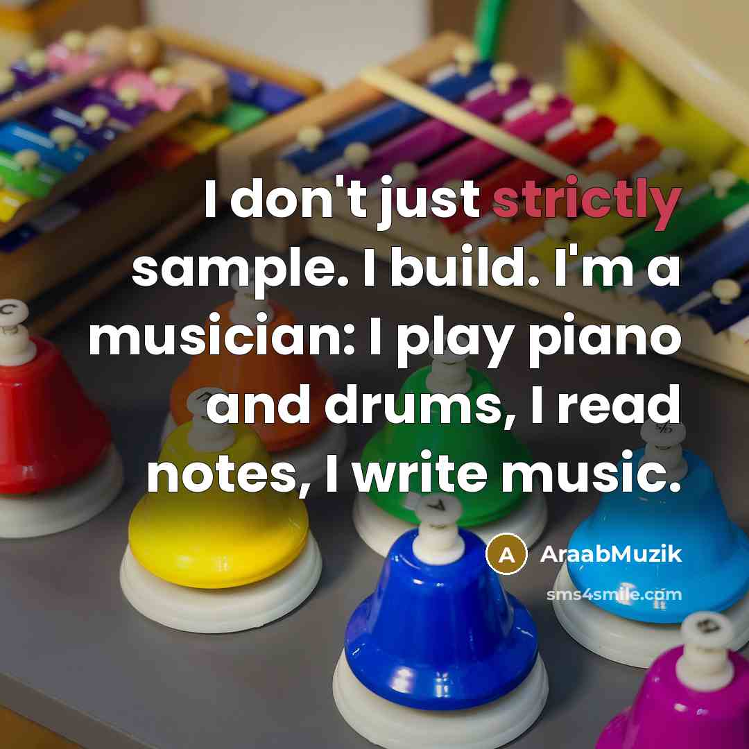 “I don't just strictly sample. I build. I'm a musician:…” quote by AraabMuzik