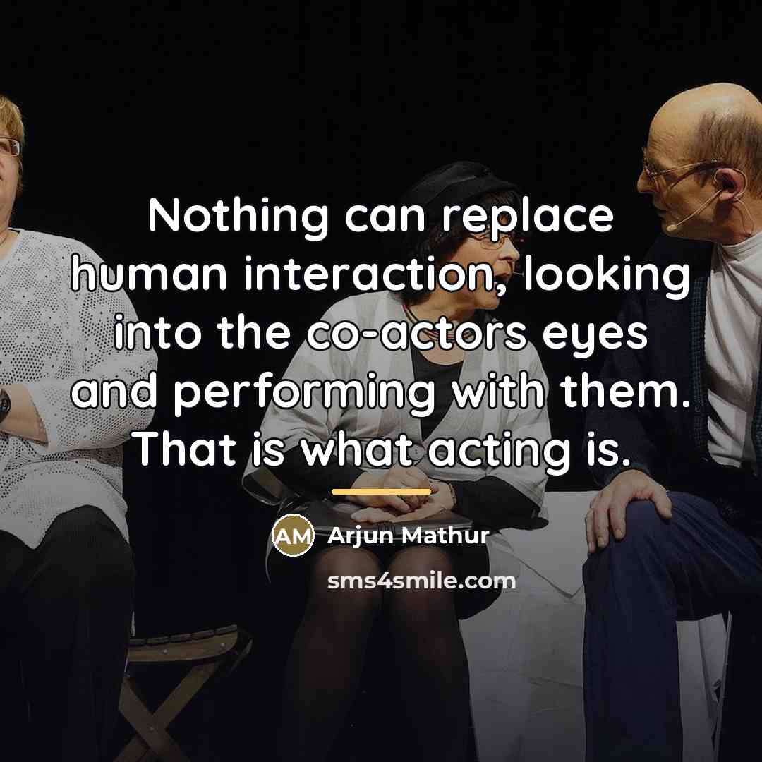 “Nothing can replace human interaction, looking into the co-actors eyes…” quote by Arjun Mathur