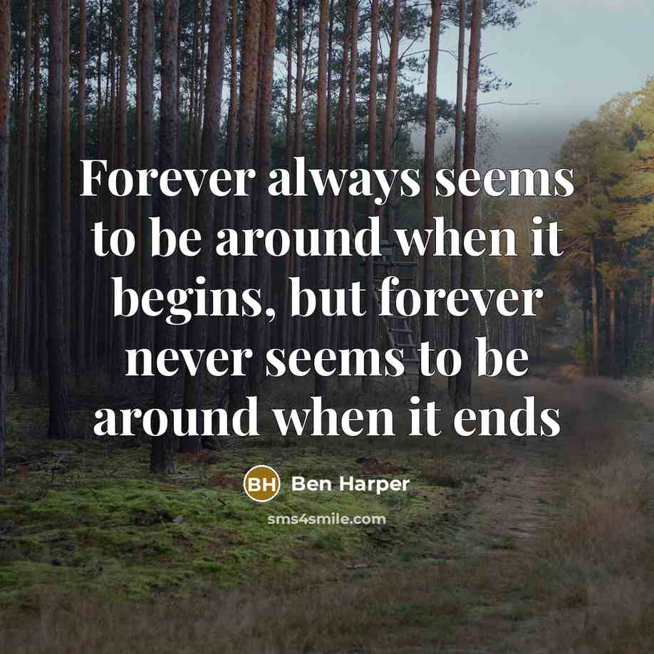 “Forever always seems to be around when it begins, but…” quote by Ben Harper