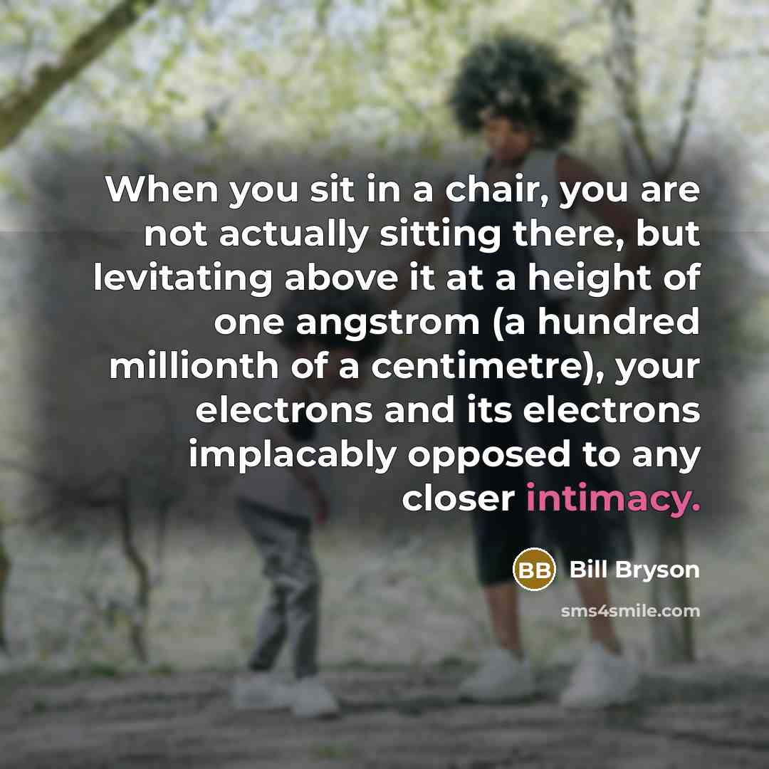 “When you sit in a chair, you are not actually…” quote by Bill Bryson
