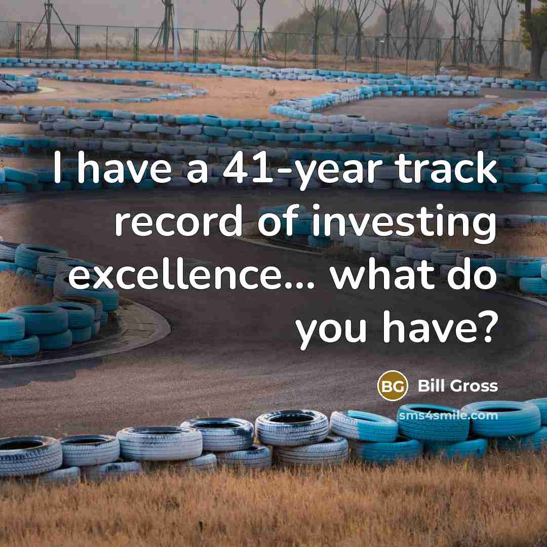 “I have a 41-year track record of investing excellence… what…” quote by Bill Gross