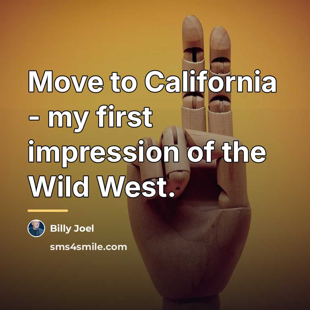 “Move to California - my first impression of the Wild…” quote by Billy Joel