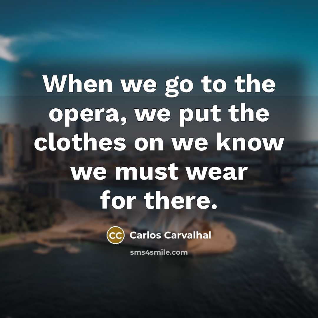 “When we go to the opera, we put the clothes…” quote by Carlos Carvalhal