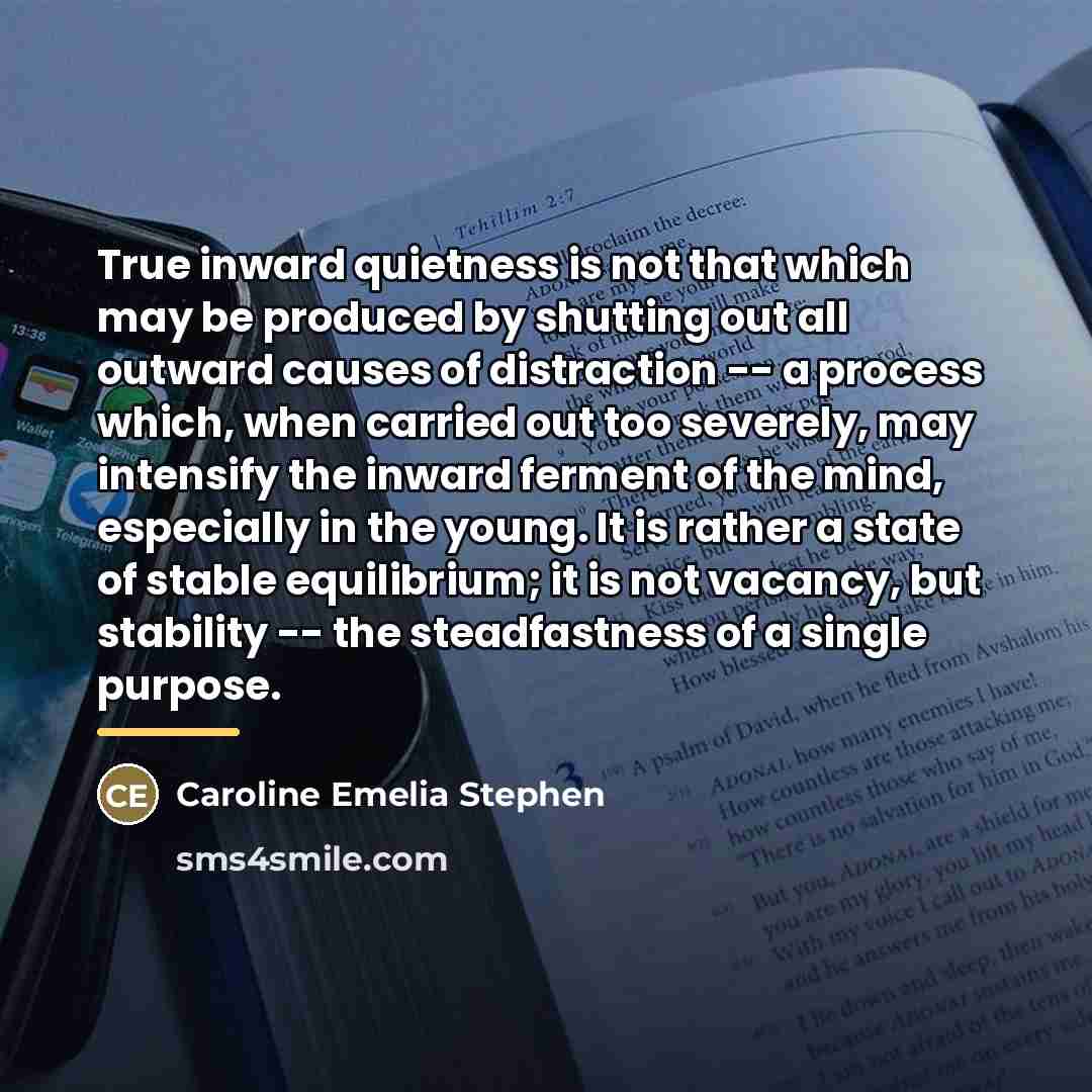 “True inward quietness is not that which may be produced…” quote by Caroline Emelia Stephen