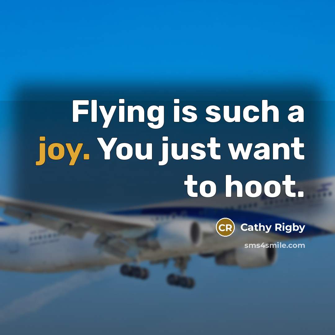 “Flying is such a joy. You just want to hoot.…” quote by Cathy Rigby