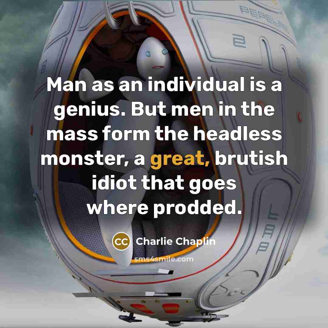 “Man as an individual is a genius. But men in…” quote by Charlie Chaplin