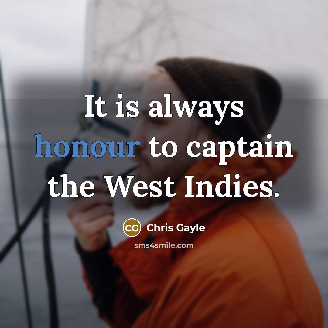 “It is always honour to captain the West Indies.…” quote by Chris Gayle