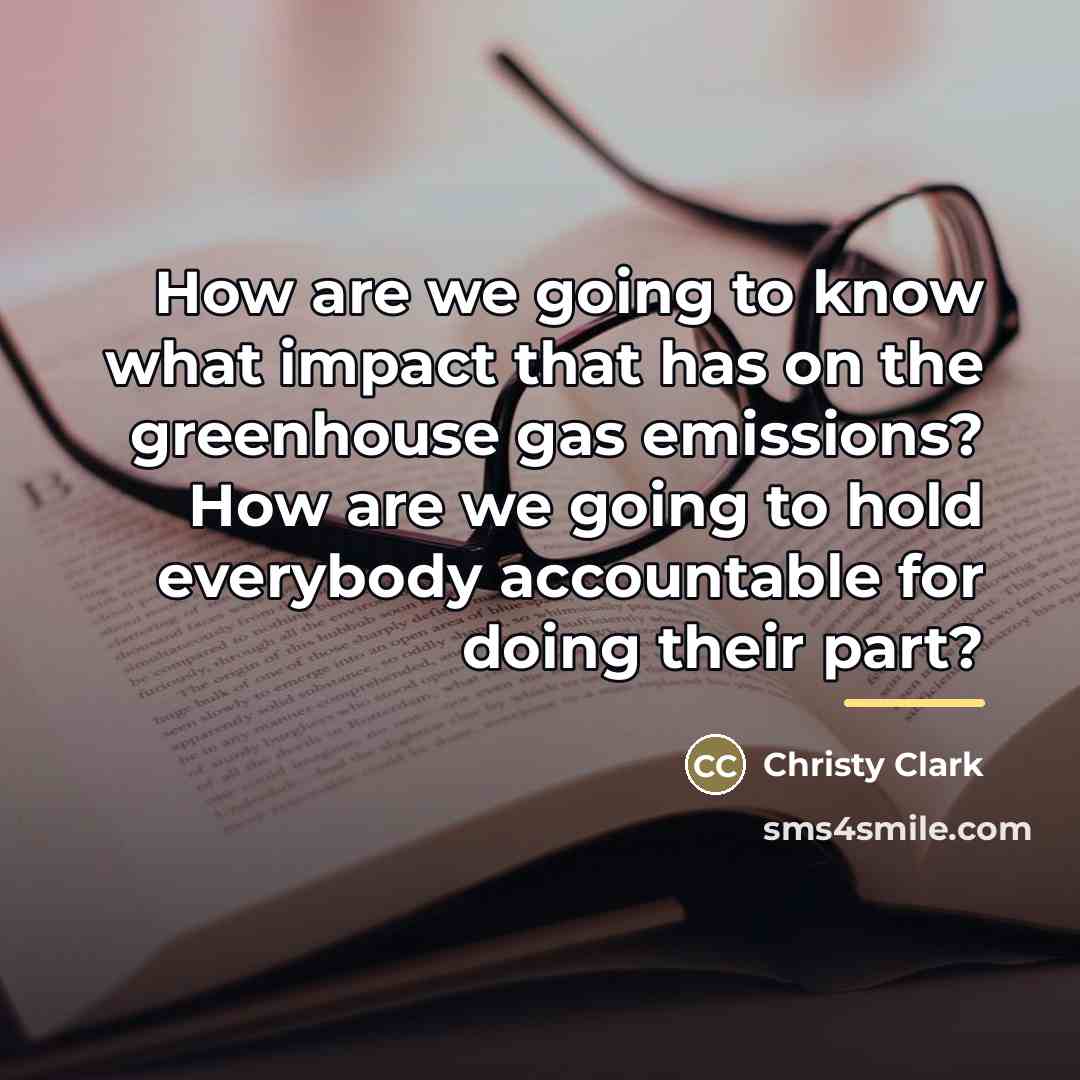 “How are we going to know what impact that has…” quote by Christy Clark