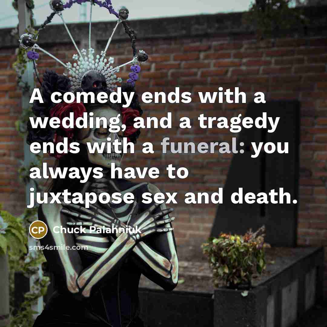 “A comedy ends with a wedding, and a tragedy ends…” quote by Chuck Palahniuk