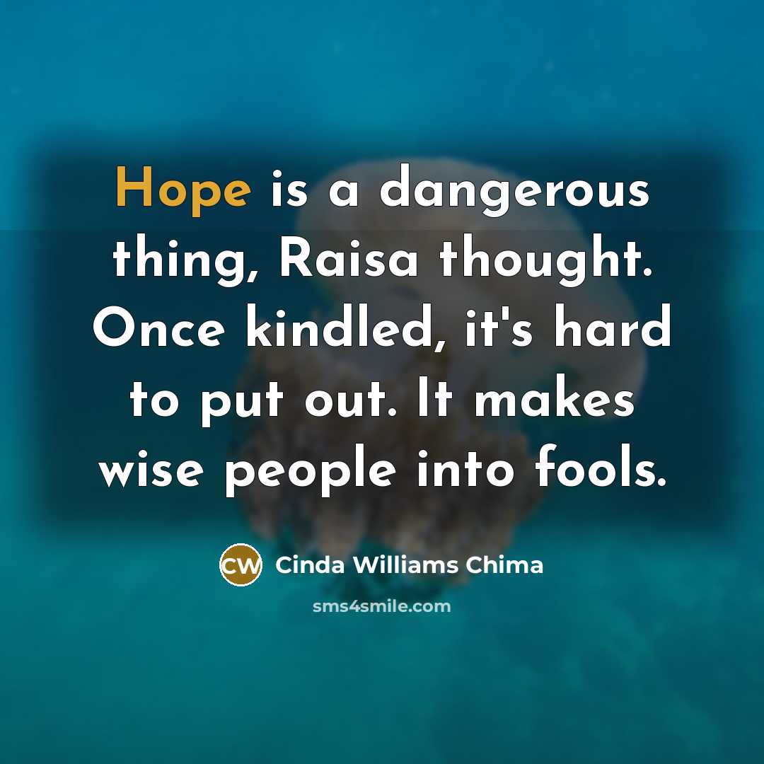 “Hope is a dangerous thing, Raisa thought. Once kindled, it's…” quote by Cinda Williams Chima