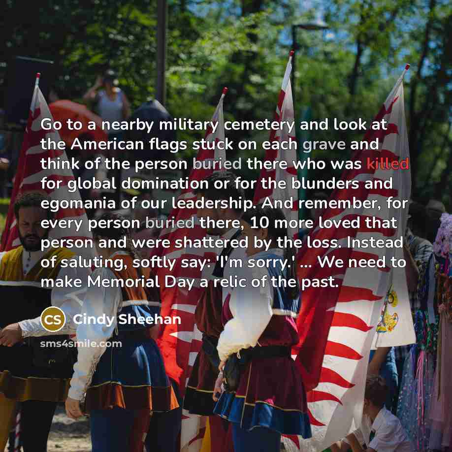 “Go to a nearby military cemetery and look at the…” quote by Cindy Sheehan
