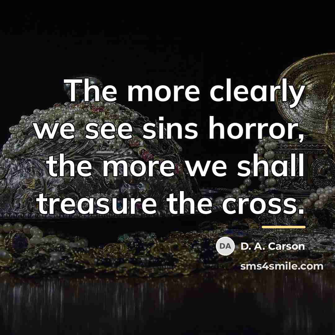 “The more clearly we see sins horror, the more we…” quote by D. A. Carson