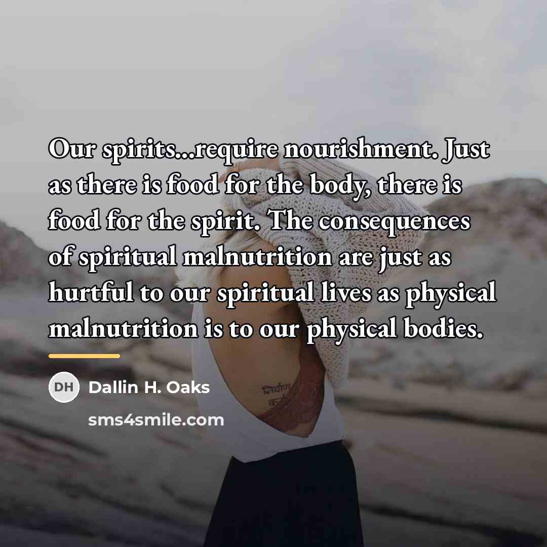 “Our spirits...require nourishment. Just as there is food for the…” quote by Dallin H. Oaks