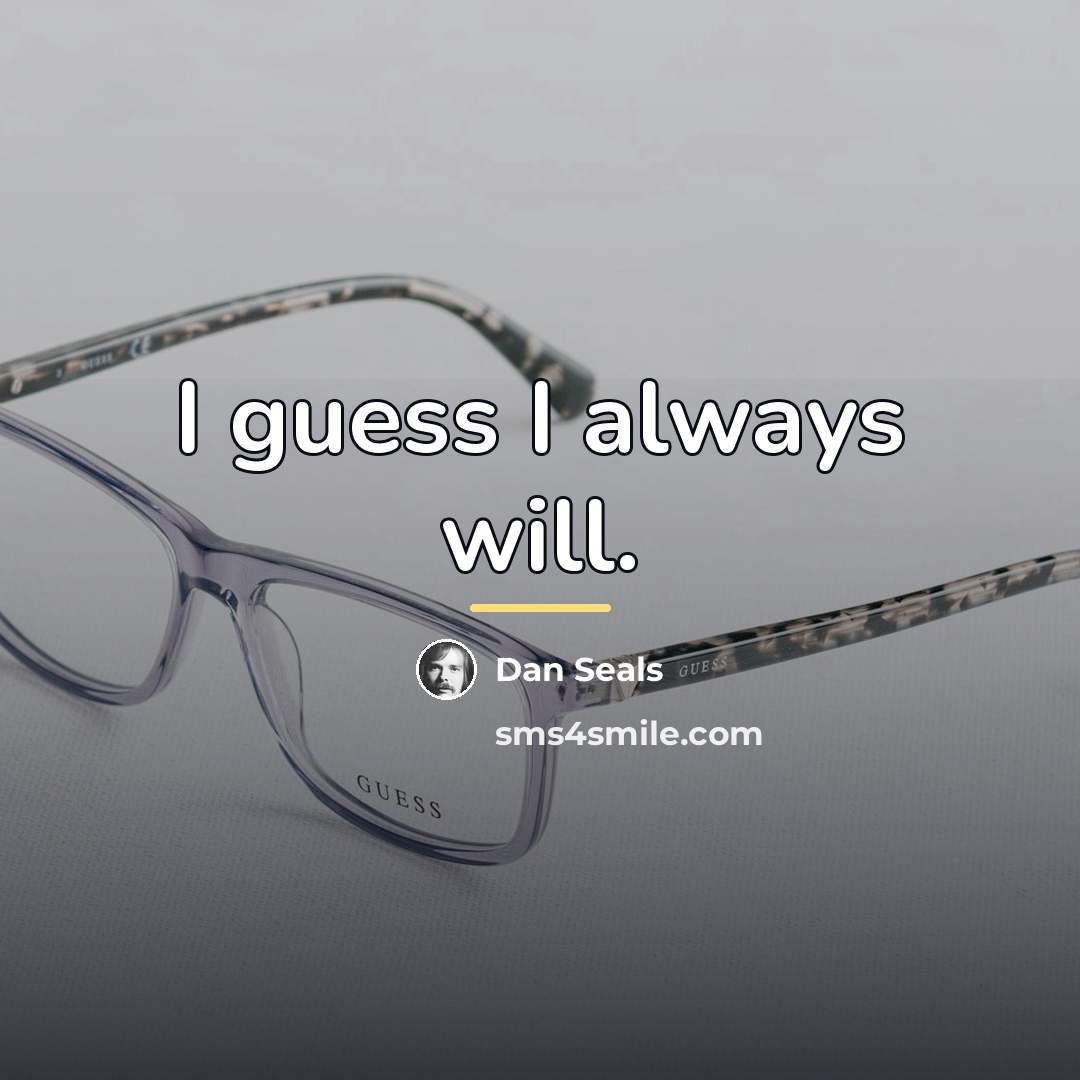 “I guess I always will.…” quote by Dan Seals