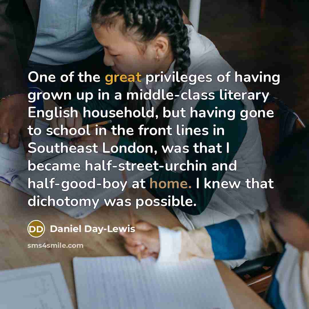 “One of the great privileges of having grown up in…” quote by Daniel Day-Lewis