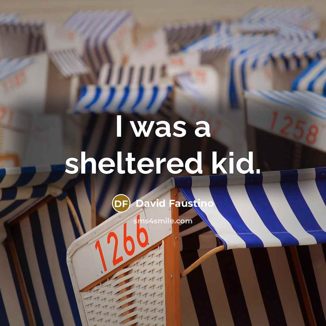 “I was a sheltered kid.…” quote by David Faustino