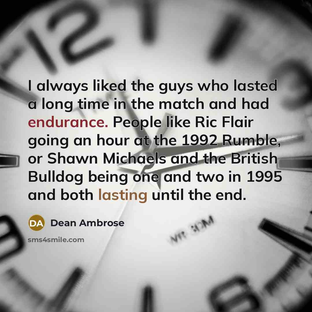 “I always liked the guys who lasted a long time…” quote by Dean Ambrose