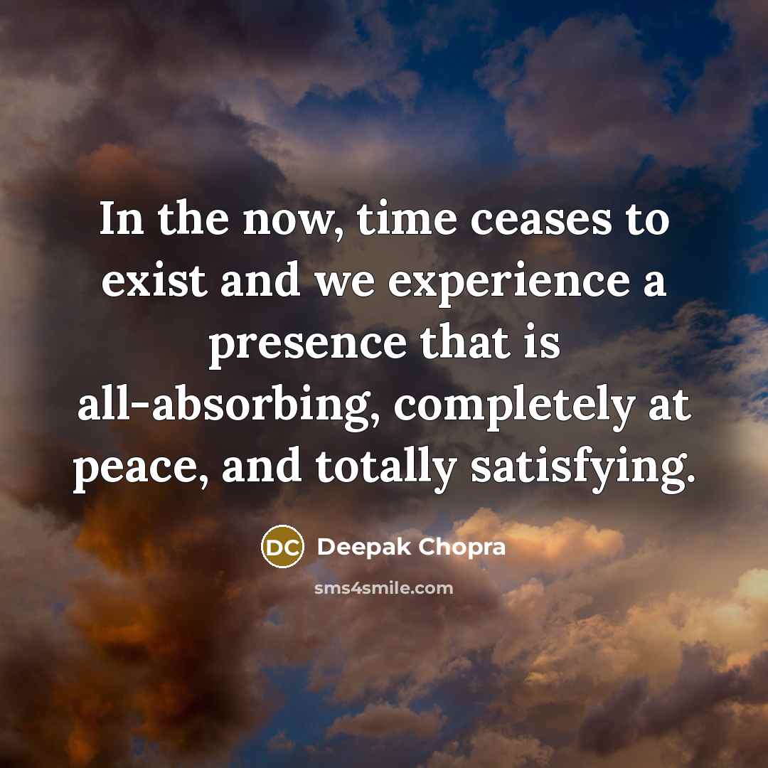 “In the now, time ceases to exist and we experience…” quote by Deepak Chopra