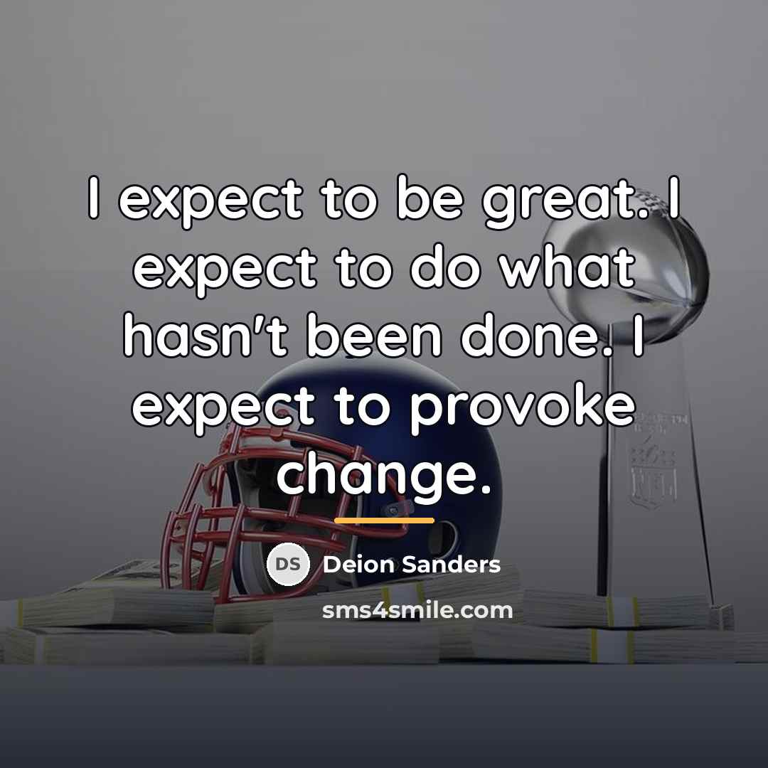 “I expect to be great. I expect to do what…” quote by Deion Sanders