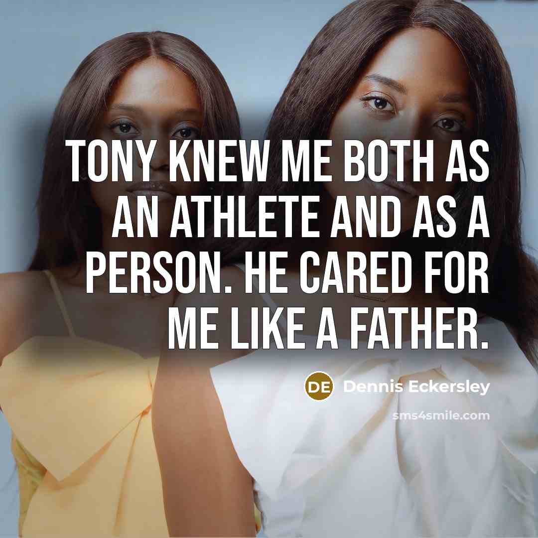 “Tony knew me both as an athlete and as a…” quote by Dennis Eckersley