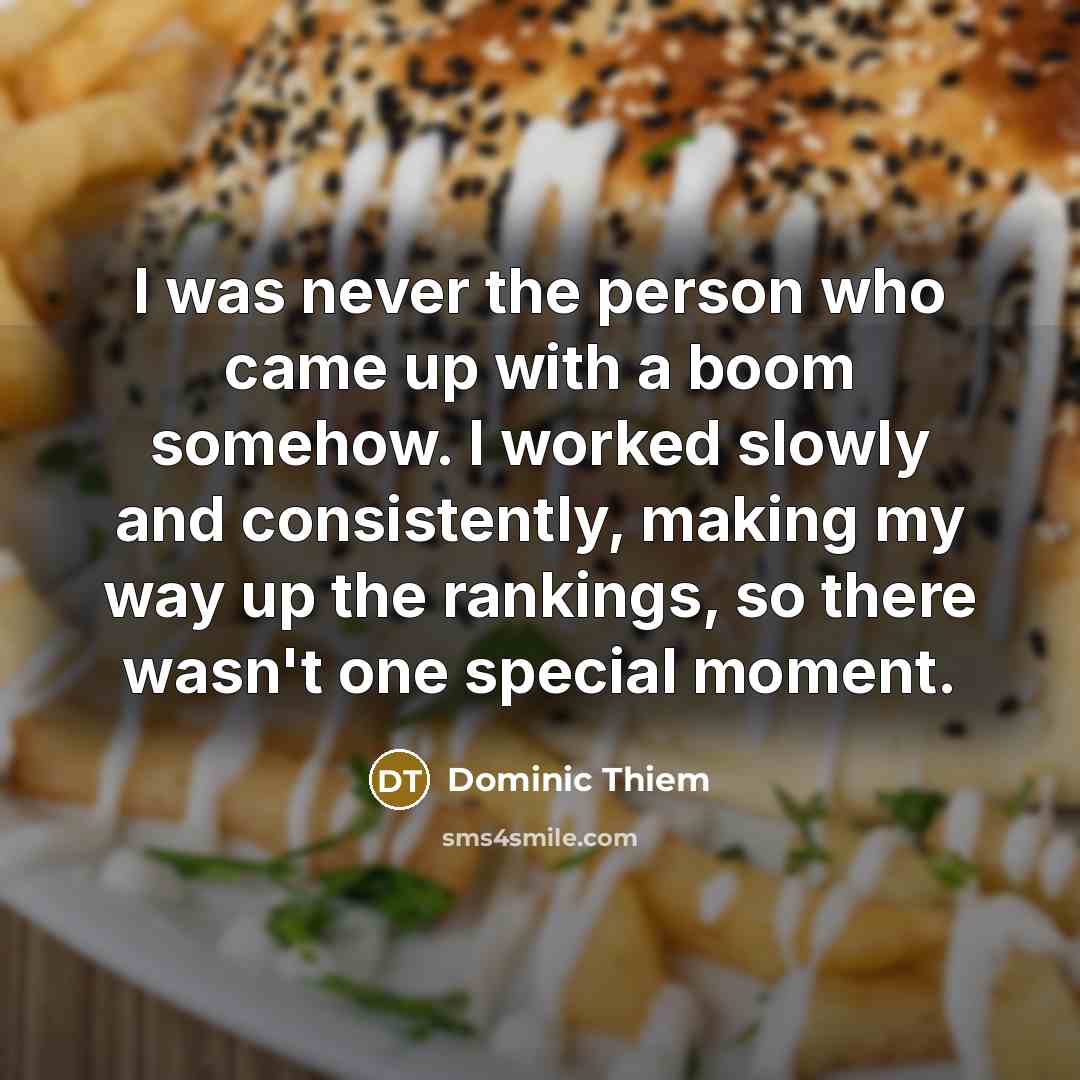 “I was never the person who came up with a…” quote by Dominic Thiem