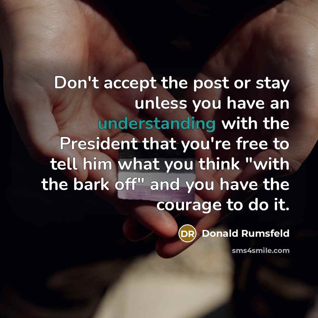“Don't accept the post or stay unless you have an…” quote by Donald Rumsfeld