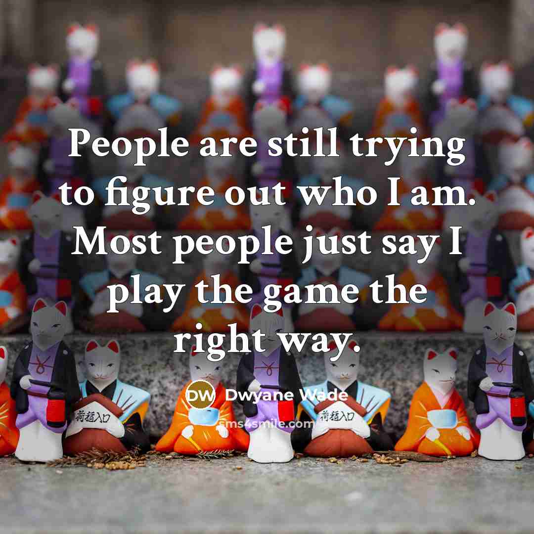 “People are still trying to figure out who I am.…” quote by Dwyane Wade