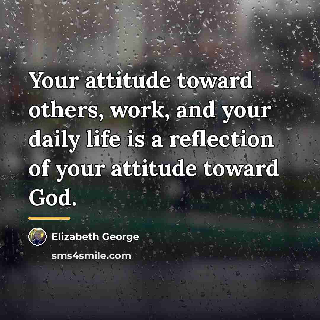 “Your attitude toward others, work, and your daily life is…” quote by Elizabeth George