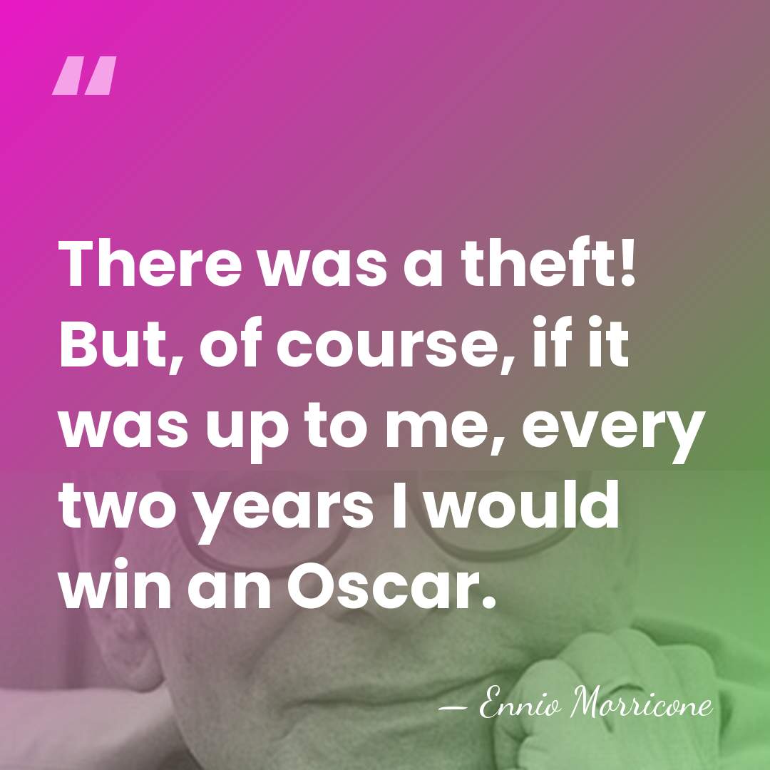 There was a theft! But, of course, if it was up to&hellip; - Ennio Morricone