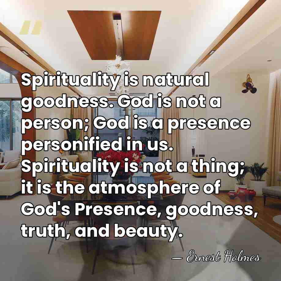 Spirituality is natural goodness. God is not a person; God is a&hellip; - Ernest Holmes