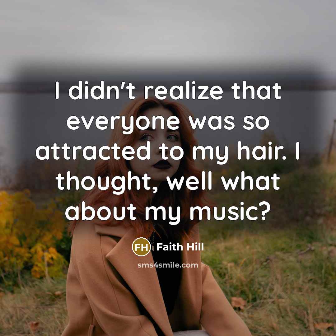 “I didn't realize that everyone was so attracted to my…” quote by Faith Hill