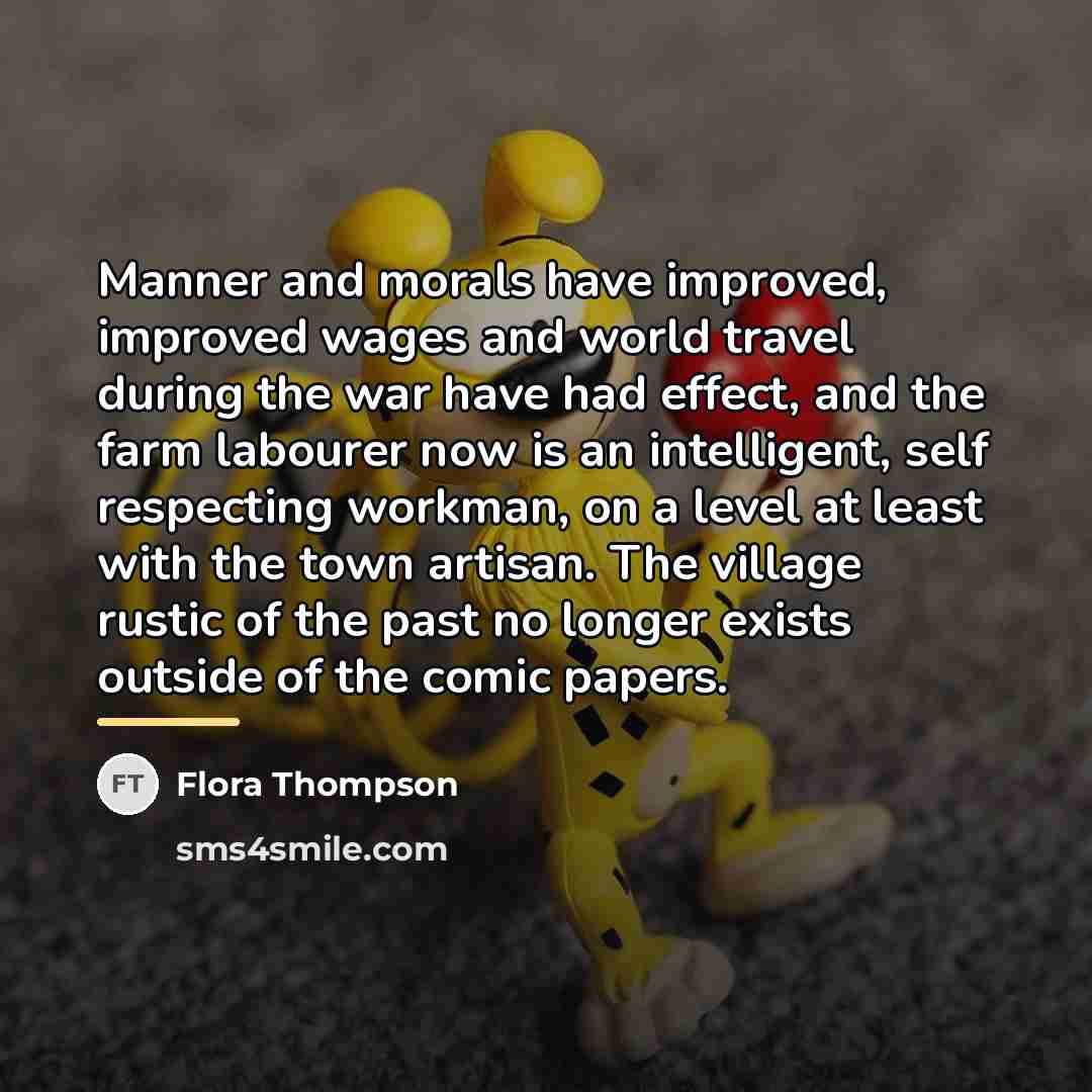 “Manner and morals have improved, improved wages and world travel…” quote by Flora Thompson
