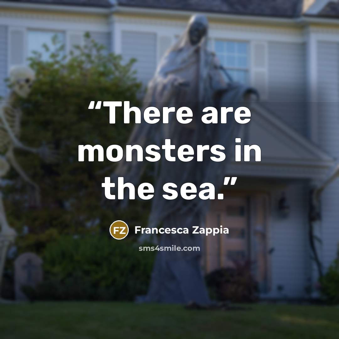 “There are monsters in the sea.” quote by Francesca Zappia