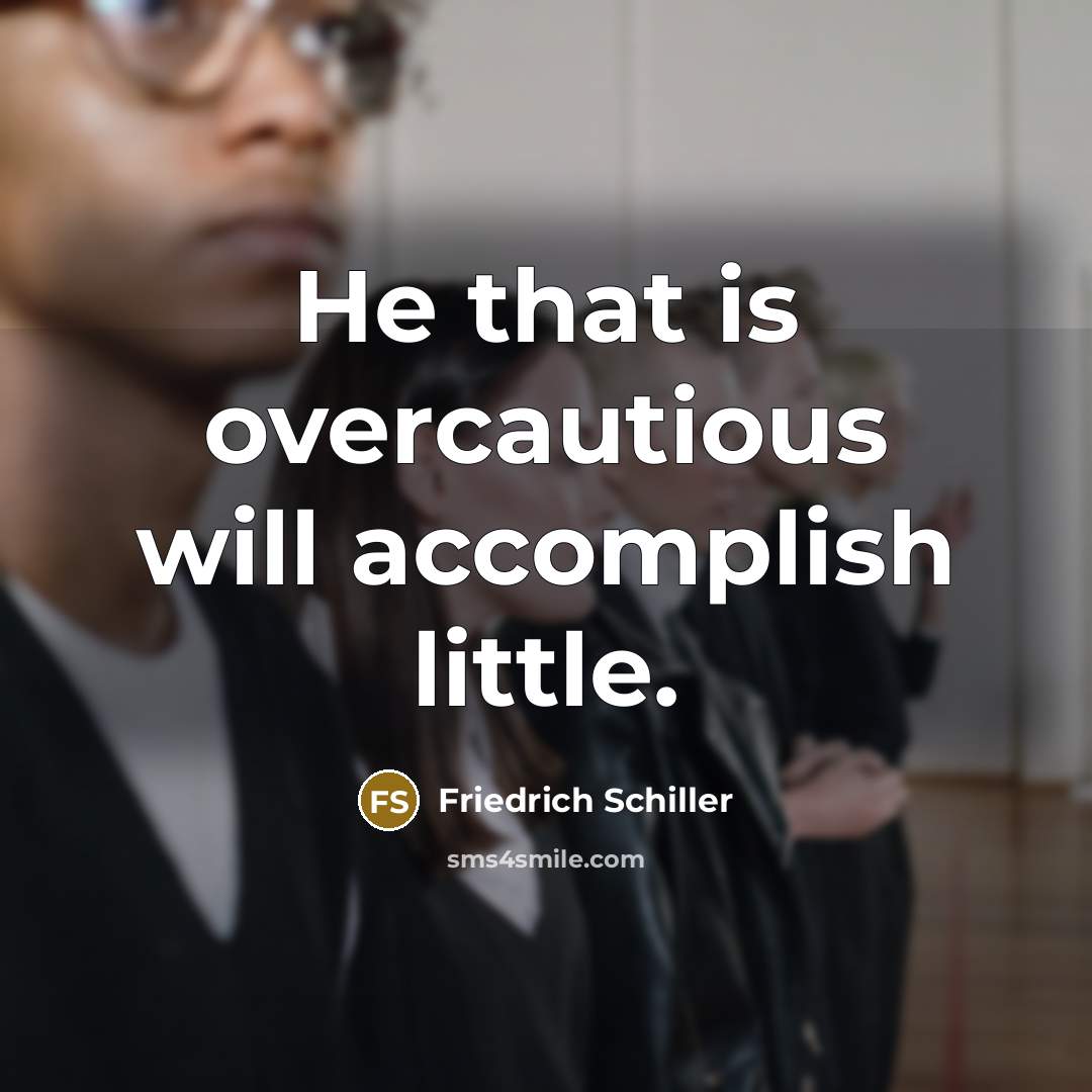 “He that is overcautious will accomplish little.…” quote by Friedrich Schiller