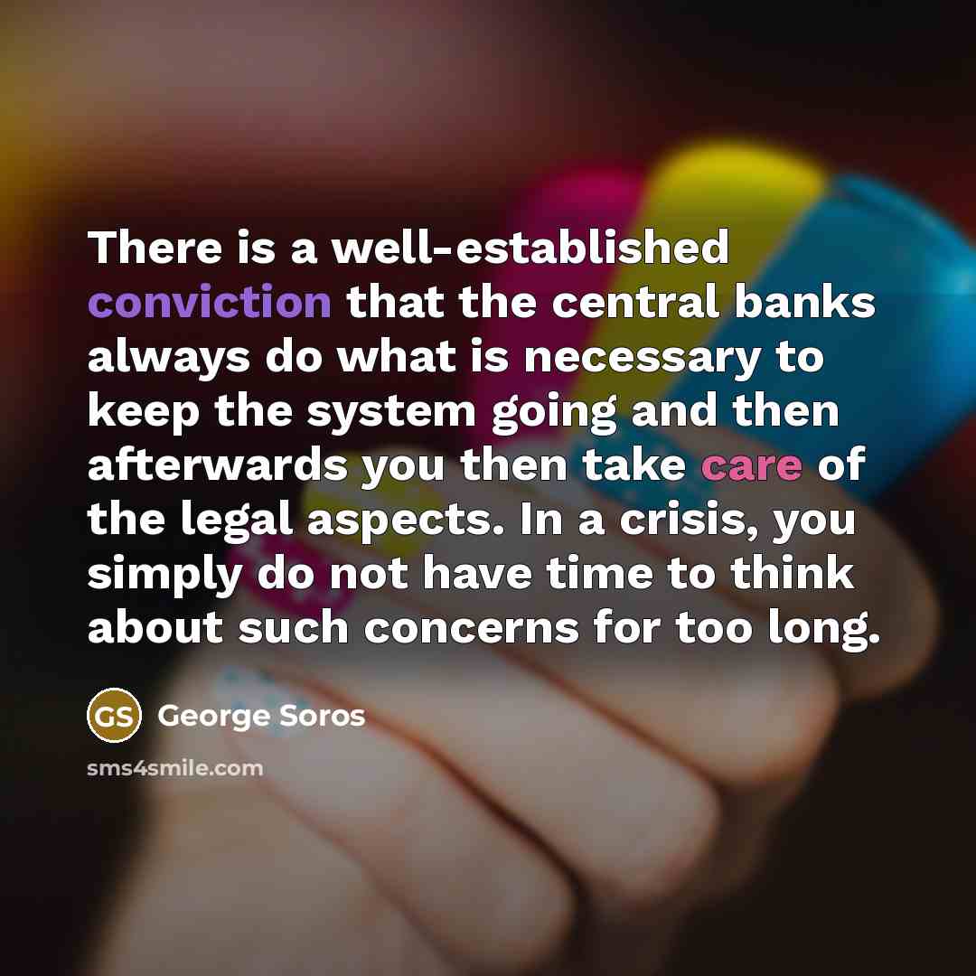 “There is a well-established conviction that the central banks always…” quote by George Soros