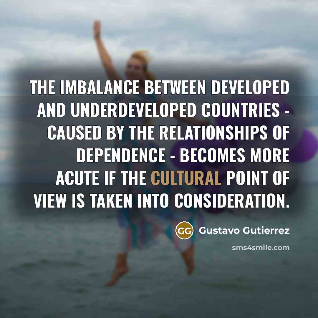 “The imbalance between developed and underdeveloped countries - caused by…” quote by Gustavo Gutiérrez