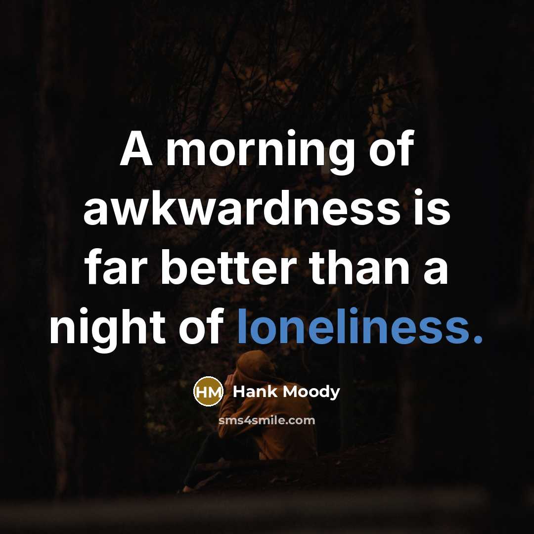 “A morning of awkwardness is far better than a night…” quote by Hank Moody
