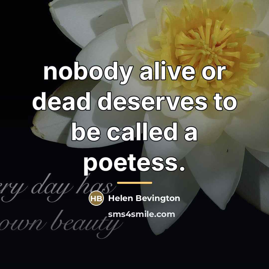 “nobody alive or dead deserves to be called a poetess.…” quote by Helen Bevington
