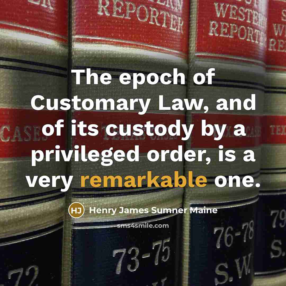 “The epoch of Customary Law, and of its custody by…” quote by Henry James Sumner Maine