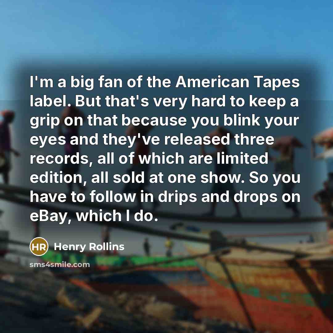 “I'm a big fan of the American Tapes label. But…” quote by Henry Rollins