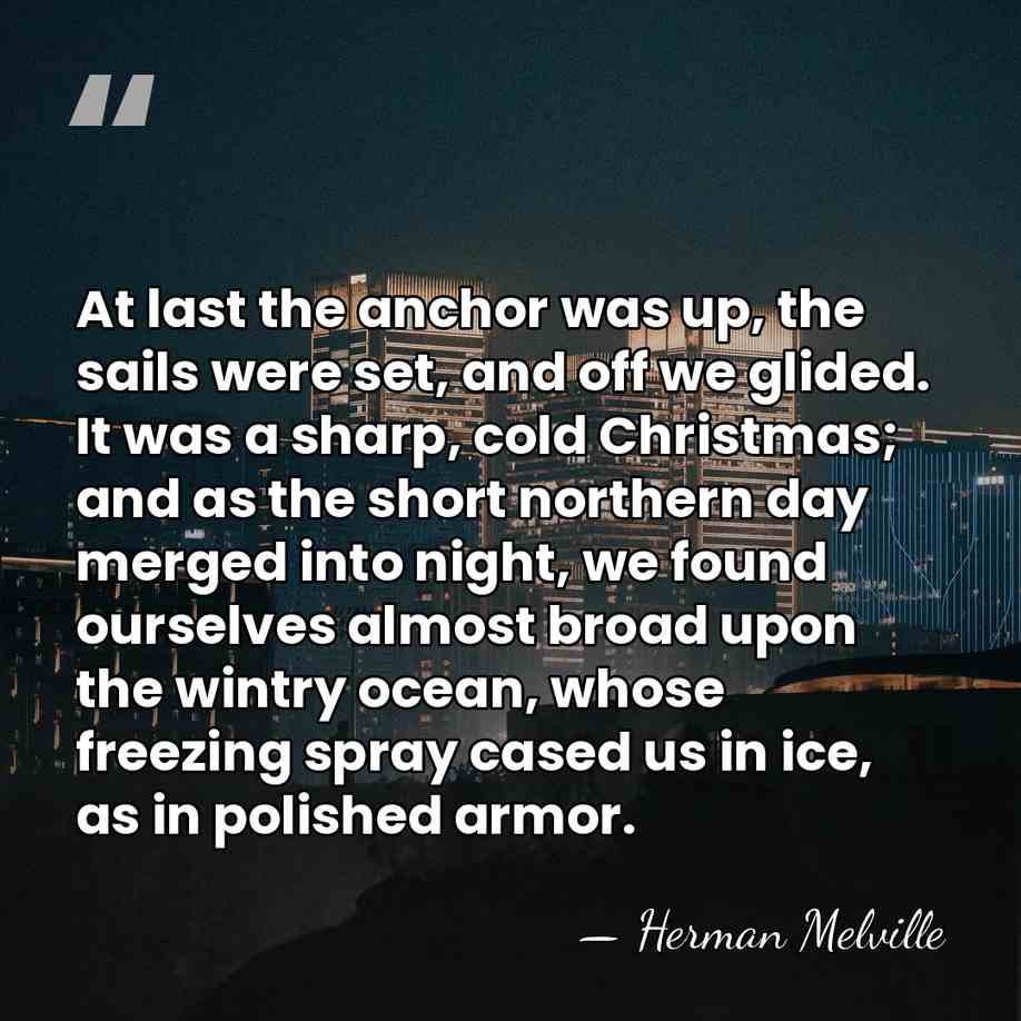At last the anchor was up, the sails were set, and off&hellip; - Herman Melville