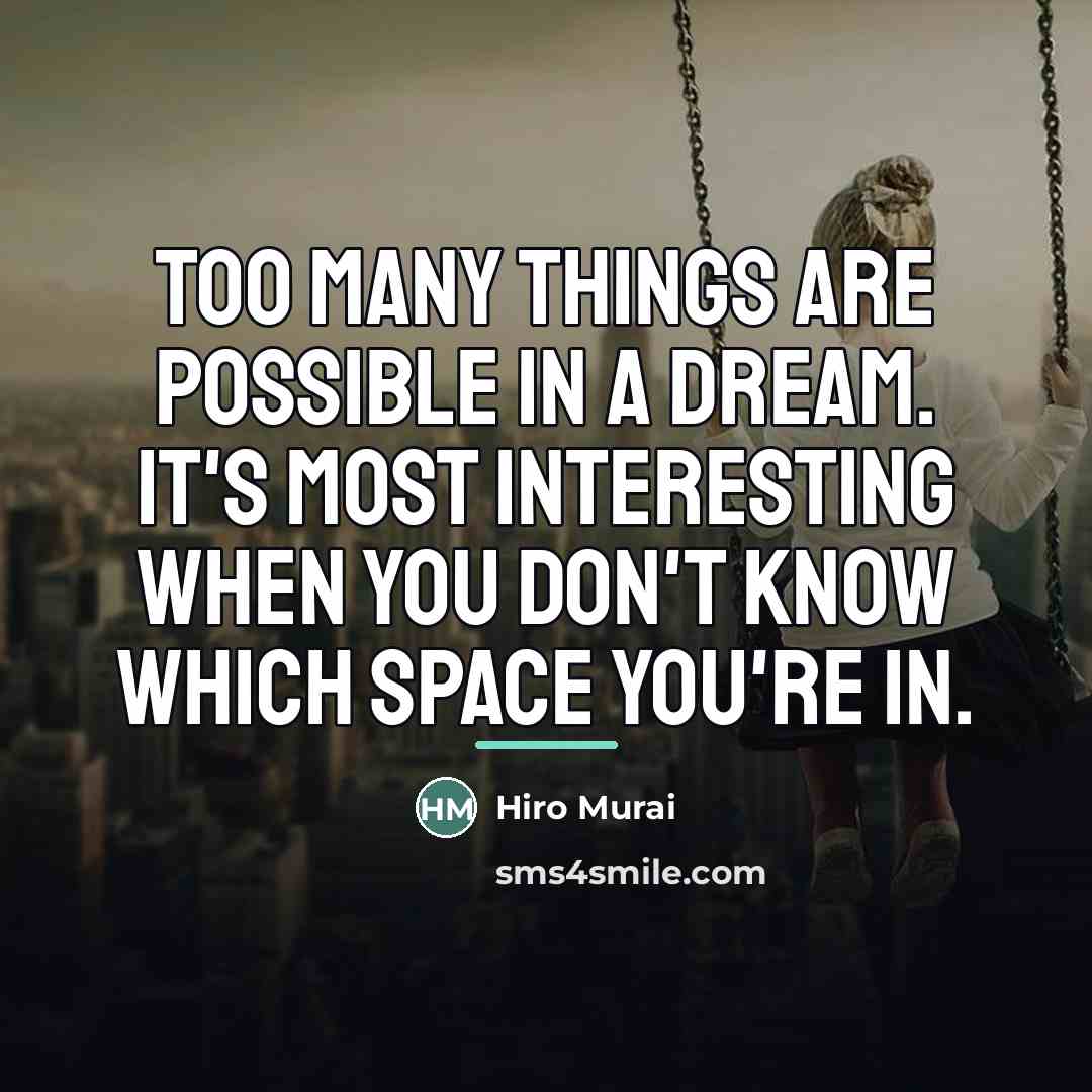 “Too many things are possible in a dream. It's most…” quote by Hiro Murai