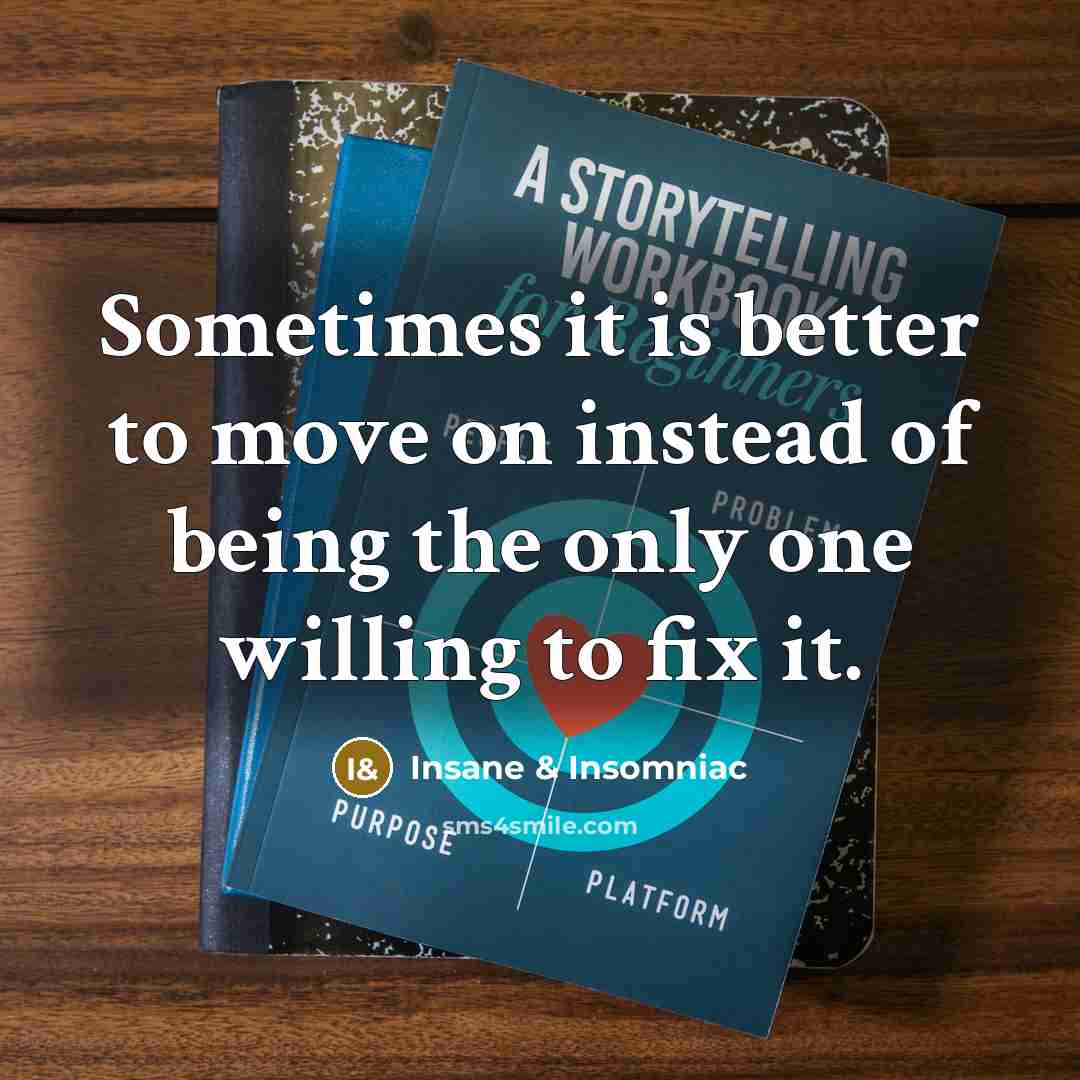 “Sometimes it is better to move on instead of being…” quote by Insane & Insomniac