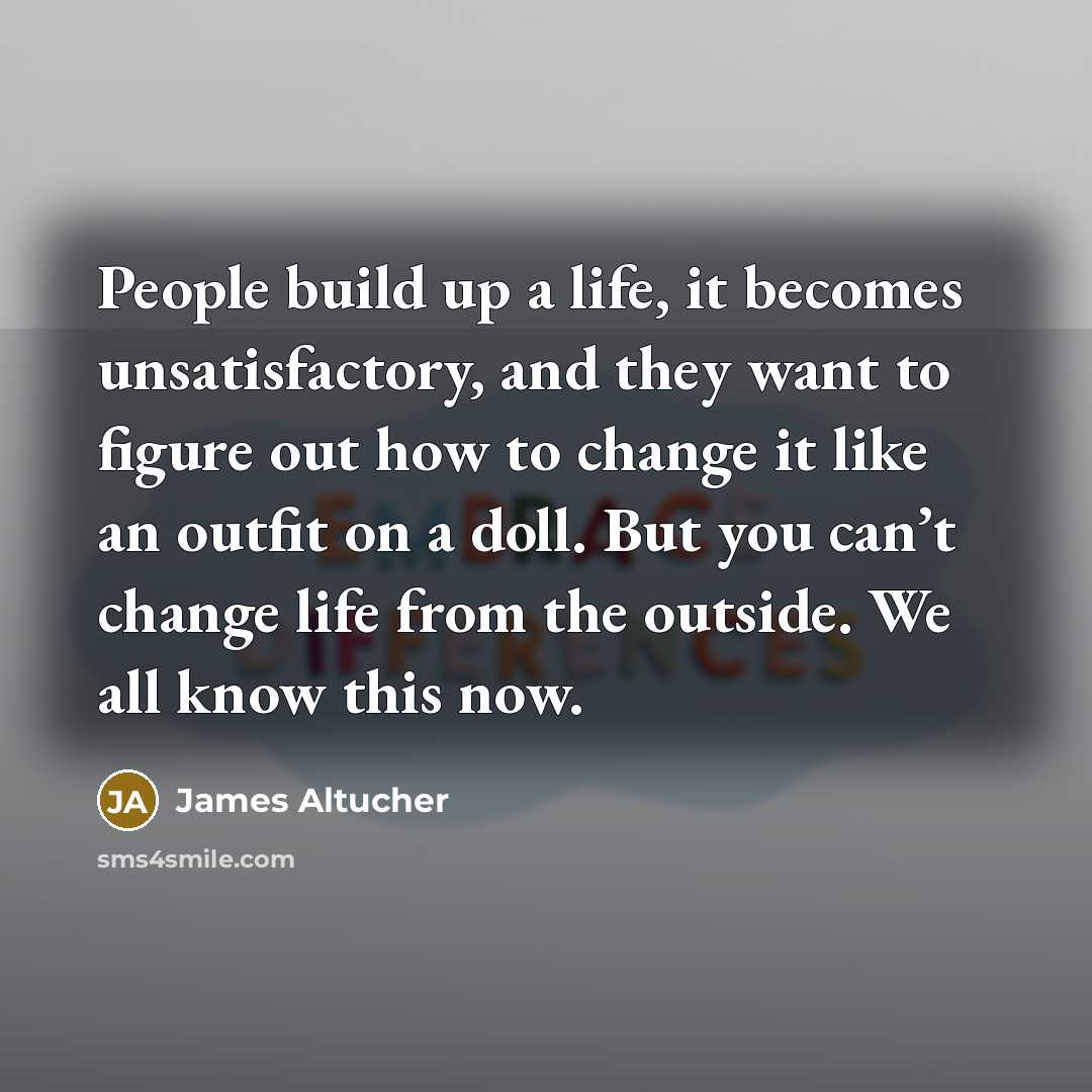 “People build up a life, it becomes unsatisfactory, and they…” quote by James Altucher