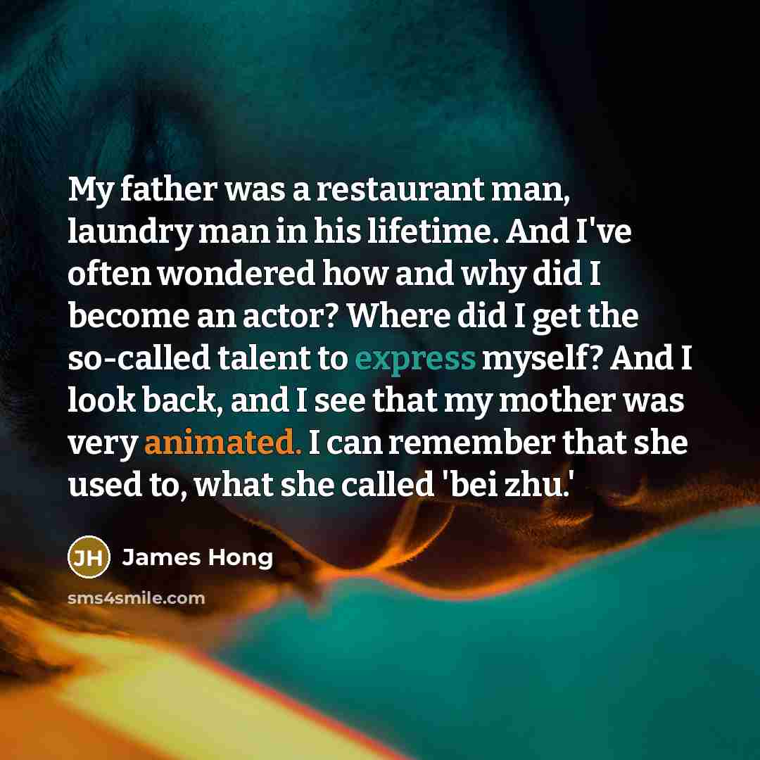 “My father was a restaurant man, laundry man in his…” quote by James Hong