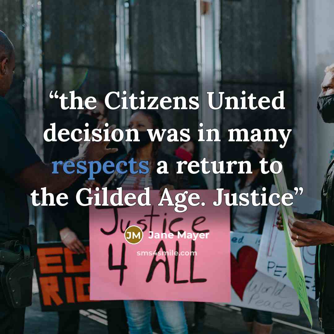 “the Citizens United decision was in many respects a return to the Gilded Age. Justice” quote by Jane Mayer