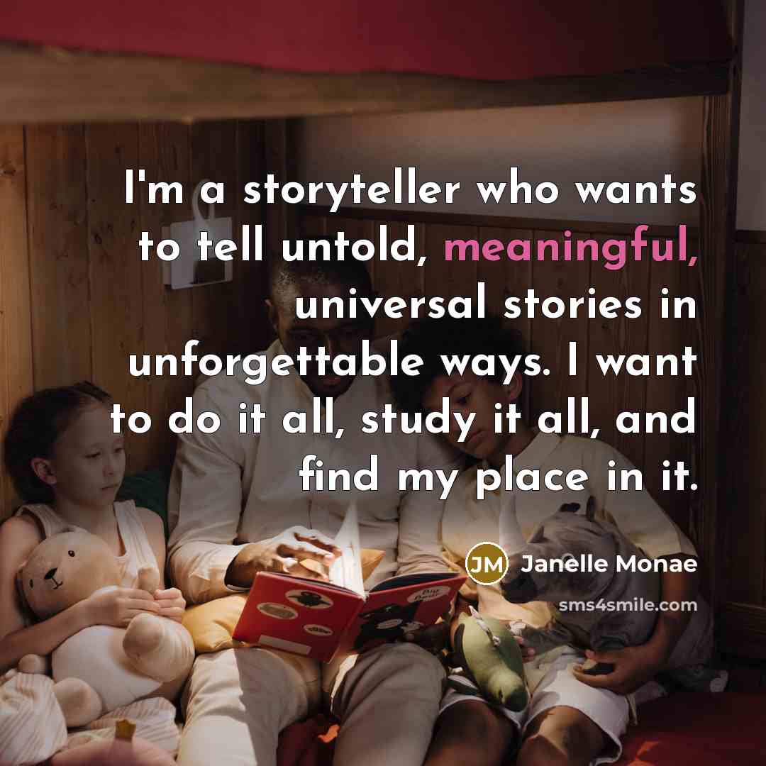 “I'm a storyteller who wants to tell untold, meaningful, universal…” quote by Janelle Monae